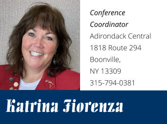Conference Coordinator Adirondack Central 1818 Route 294 Boonville, NY 13309 315-794-0381 Katrina Fiorenza