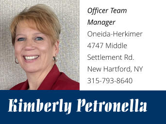 Kimberly Petronella Officer Team Manager Oneida-Herkimer 4747 Middle Settlement Rd. New Hartford, NY 315-793-8640