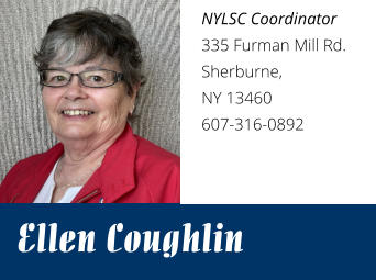 NYLSC Coordinator 335 Furman Mill Rd. Sherburne, NY 13460 607-316-0892 Ellen Coughlin